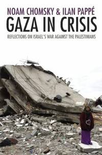 Gaza in Crisis : Reflections on Israel's War Against the Palestinians by Ilan Pappe; Noam Chomsky - 2010
