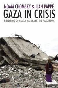 Gaza in Crisis : Reflections on Israel&#039;s War Against the Palestinians by Ilan Pappe; Noam Chomsky - 2010