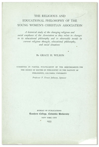 The Religious and Educational Philosophy of the Young Women's Christian Association: A historical study of the changing religious and social emphasis of the Association as they related to changes in its educational philosophy and to observable trends in current religious thought, educational philosophy, and social situations