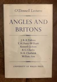 Angles And Britons  O&#039;Donnell Lectures by J. R. R. Tolkien, T. H. Parry-Williams, Kenneth Jackson, B.G. Charles, N. K. Chadwick, William Rees