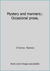 cover of Mystery and manners;: Occasional prose,