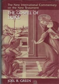 The Gospel of Luke: The New International Commentary on the New Testament by Joel B. Green and Michael Pasquarello III - 1997