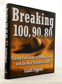 cover of Breaking 100, 90, 80. Taking Your Game to the Next Level With the Best Teachers in Golf