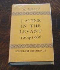 Latins in the Levant 1204-1566 A History of Frankish Greece by Miller, William - 1964