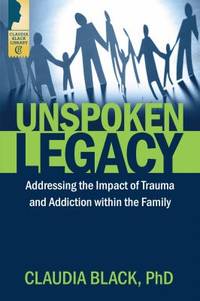 Unspoken Legacy : Addressing the Impact of Trauma and Addiction Within the Family