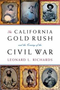 The California Gold Rush and the Coming of the Civil War by Leonard L. Richards - 2007