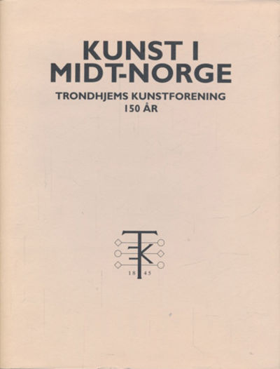 KUNST I MIDT-NORGE.  Trondhjems kunstforening 150…