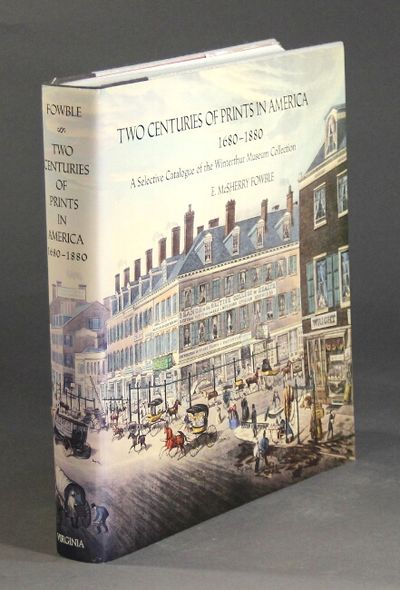 Two centuries of prints in America, 1680-1880. A selective catalogue of the Winterthur Museum Collection