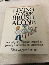 Living by Your Brush Alone by Edna Wagner Piersol - 1989