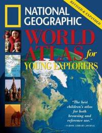 National Geographic World Atlas for Young Explorers : Revised and Expanded Edition