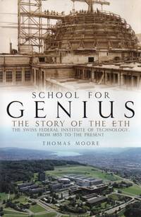 School for Genius _ The Story of the ETH-The Swiss Federal Institute of Technology, from 1855 to...