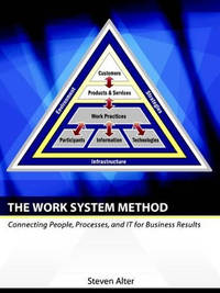 The Work System Method: Connecting People, Processes, and It for Business Results