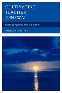 Cultivating Teacher Renewal : Guarding Against Stress and Burnout