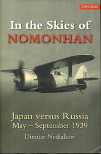 In the Skies of Nomonhan: Japan versus Russia May to September 1939 (A Crecy Classic) by Nedialkov, Dimitar - 2011-10-14