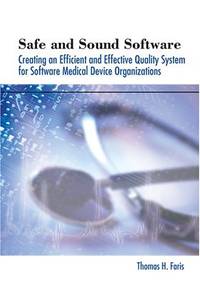 Safe And Sound Software: Creating an Efficient And Effective Quality System for Software Medical...