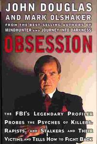 OBSESSION: THE FBI'S LEGENDARY PROFILER PROBES THE PSYCHES OF KILLERS, RAPISTS AND STALKERS...