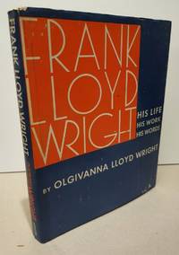 Frank Lloyd Wright His Life, His Work, His Words