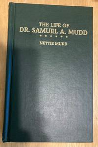 The Life of Dr. Samuel A. Mudd: Containing His Letters From Fort Jefferson, Dry Tortugas Island, Where He Was Imprisoned Four Years for Alleged Complicity in the Assassination of Abraham Lincoln by Mudd, Nettie (editor) - 1991