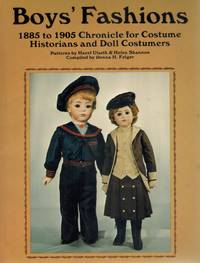 Boys&#039; Fashions, 1885-1905  Chronicle for Costume Historians and Doll  Costumers by Felger, Donna H - 1984