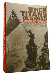 WHEN TITANS CLASHED How the Red Army Stopped Hitler
