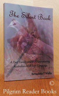 The Silent Book: A Deaf Family and the Disappearing Australian-Irish Sign  Language. by Wallis, Bernadette T - 2016