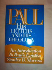 Paul: His Letters and His Theology: An Introduction to Paul's Epistles