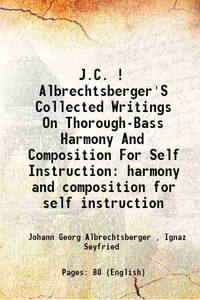 J.C. ! Albrechtsberger'S Collected Writings On Thorough-Bass Harmony And Composition For Self...