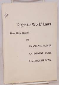 Right-to-Work laws: three moral studies by an Oblate Father, an eminent Rabbi, a Methodist Dean