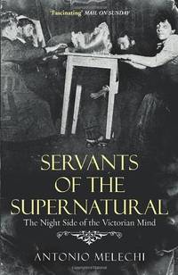 Servants of the Supernatural: The Night Side of the Victorian Mind