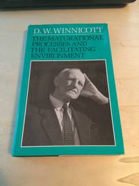 The Maturational Processes and the Facilitating Environment: Studies in the Theory of Emotional Development by D. W. Winnicott - 1987