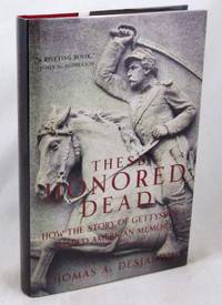 These Honored Dead: How The Story Of Gettysburg Shaped American Memory by Desjardin, Thomas A - 2003-11-12