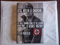 Hess, Hitler and Churchill: The Real Turning Point of the Second World War - A Secret History by Peter Padfield - 2013