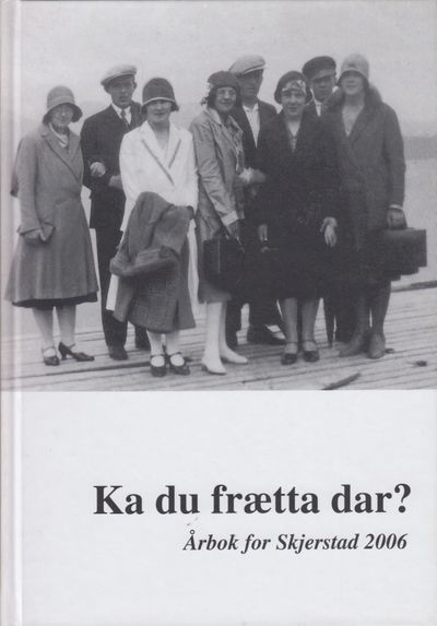 Ka frætta du dar? Årbok for Skjerstad 2006.