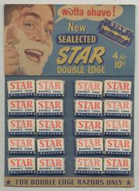 [Point of sale display broadside]: Wotta Shave! New Sealected Star Double Edge. 4 for 10c
