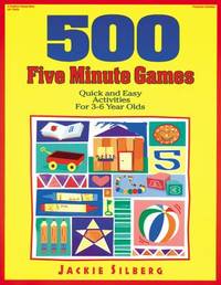 500 Five Minute Games : Quick and Easy Activities for 3-6 Year Olds