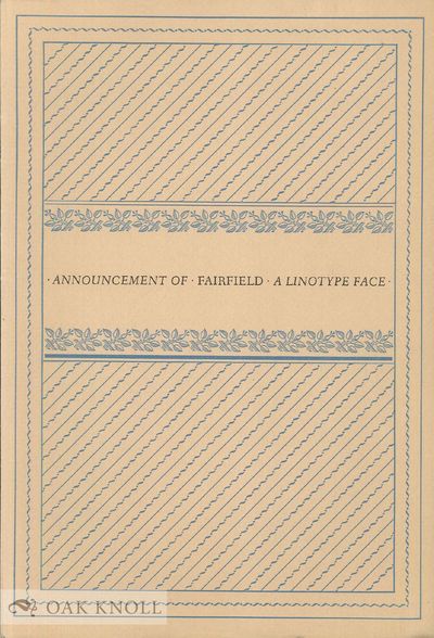 FAIRFIELD, NEW LINOTYPE FACE DESIGNED BY RUDOLPH RUZICKA WITH AN ESSAY ON THE WORK OF MR. RUZICKA BY W.A. DWIGGINS, AND A NOTE ON THE FAIRFIELD FACE BY ITS DESIGNER
