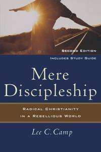 Mere Discipleship: Radical Christianity in a Rebellious World