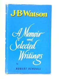 J B Watson: A Memoir and Selected Writings