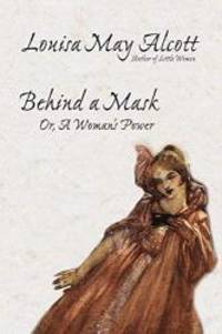 image of Behind a Mask, or, A Woman's Power
