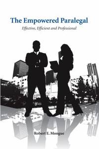 The Empowered Paralegal : Effective, Efficient and Professional by Robert E. Mongue - 2009