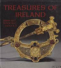 Treasures of Ireland. Irish Art 3000 B.C. - 1500 A.D.