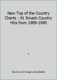 New Top of the Country Charts : 41 Smash Country Hits from 1989-1990