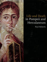 Life and Death in Pompeii and Herculaneum