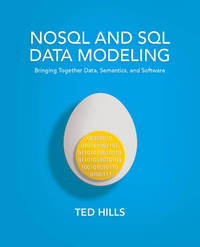 NoSQL & SQL Data Modeling: Bringing Together Data, Semantics & Software