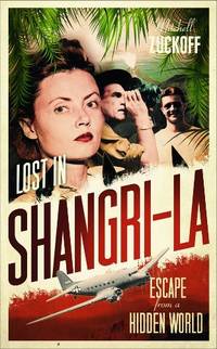 Lost in Shangri-La: Escape from a Hidden World - A True Story