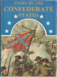 Story of the Confederate States or History of the War for Southern Independence by Derry, Joseph T. (Gen. Clement A. Evans, Intro) - 1979