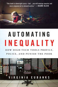 Automating Inequality: How High-Tech Tools Profile, Police, and Punish the Poor