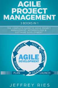 Agile Project Management: 3 Books in 1: The Complete Guide to Agile Project Management,...