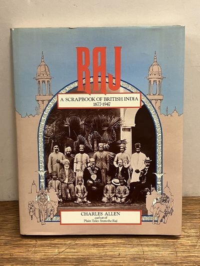 Raj: A Scrapbook of British India 1877-1947