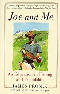 Joe and Me: An Education in Fishing and Friendship by Prosek, James